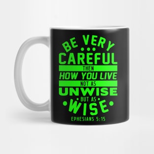 Ephesians 5:15 Be Very Careful How You Live Mug